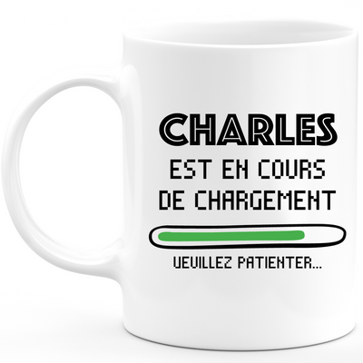 Mug Charles Is Loading Please Wait - Gift Charles First Name Personalized Man