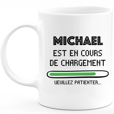 Mug Michael Is Loading Please Wait - Personalized Michael Gift For Men
