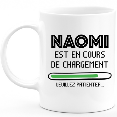 Mug Naomi Is Loading Please Wait - Personalized Naomi First Name Woman Gift