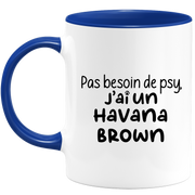 quotedazur - Mug No Need For Psy I Have A Havana Brown - Cat Humor Gift - Original Mug Animals Christmas Birthday Gift