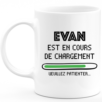 Mug Evan Is Loading Please Wait - Personalized Men's First Name Evan Gift