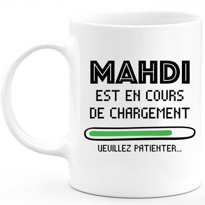 Mug Mahdi Is Loading Please Wait - Personalized Mahdi First Name Gift For Men