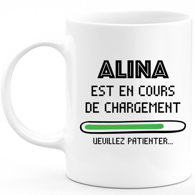 Mug Alina Is Loading Please Wait - Personalized Alina First Name Woman Gift