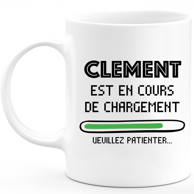 Mug Clement Is Loading Please Wait - Personalized Men's First Name Clement Gift