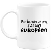 quotedazur - Mug Pas Besoin De Psy J'ai Un Européen - Cadeau Humour Chat - Tasse Originale Animaux Cadeau Noël Anniversaire
