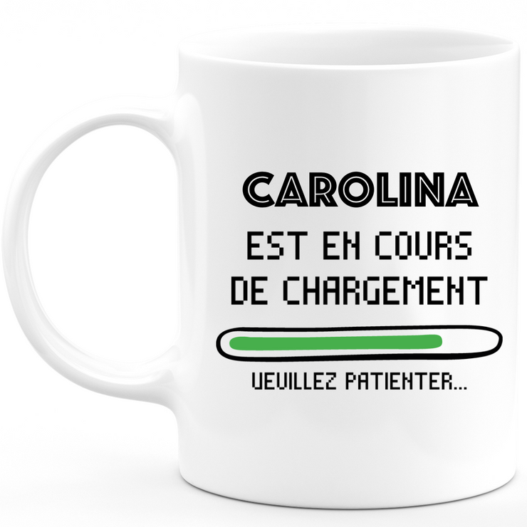 Mug Carolina Is Loading Please Wait - Gift Carolina First Name Woman Personalized