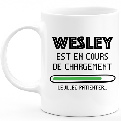 Mug Wesley Est En Cours De Chargement Veuillez Patienter - Cadeau Wesley Prénom Homme Personnalisé - Cadeau Annniversaire Noël Adolescent Collègue