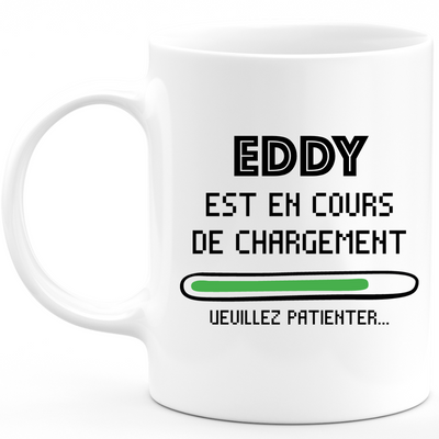 Mug Eddy Is Loading Please Wait - Personalized Men's First Name Eddy Gift