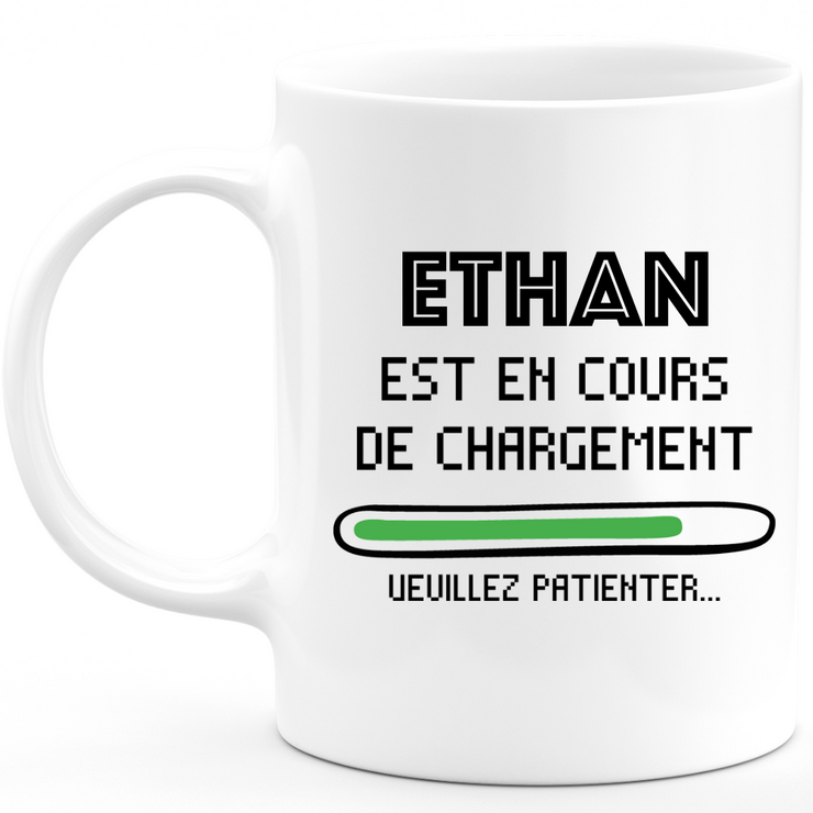Mug Ethan Is Loading Please Wait - Personalized Ethan Gift For Men