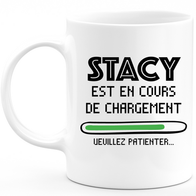 Mug Stacy Is Loading Please Wait - Personalized First Name Stacy Gift For Women