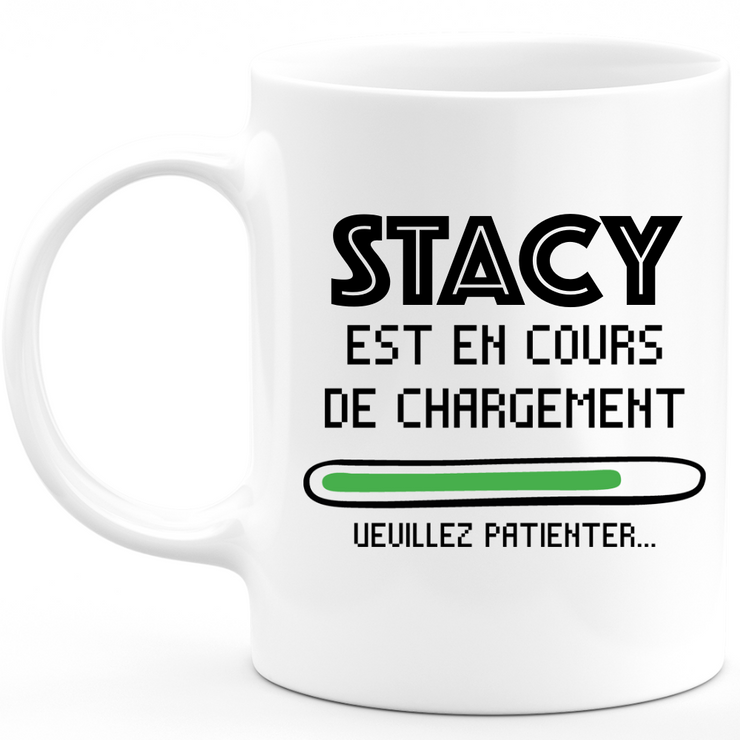 Mug Stacy Is Loading Please Wait - Personalized First Name Stacy Gift For Women