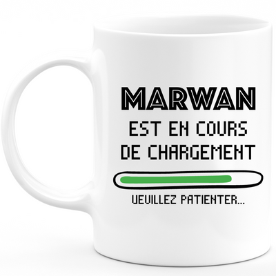 Mug Marwan Est En Cours De Chargement Veuillez Patienter - Cadeau Marwan Prénom Homme Personnalisé - Cadeau Annniversaire Noël Adolescent Collègue