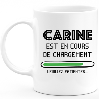 Mug Carine Is Loading Please Wait - Personalized Women's First Name Carine Gift