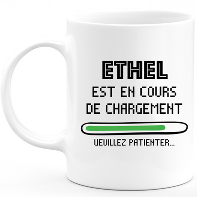 Mug Ethel Is Loading Please Wait - Personalized Women's First Name Ethel Gift