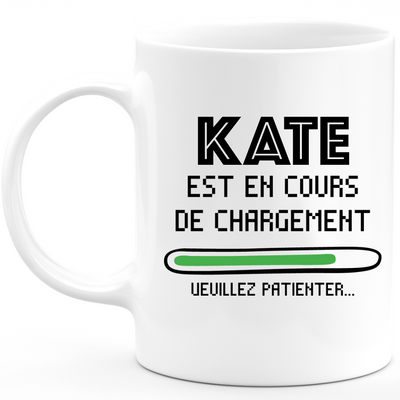 Mug Kate Is Loading Please Wait - Personalized Kate First Name Wife Gift