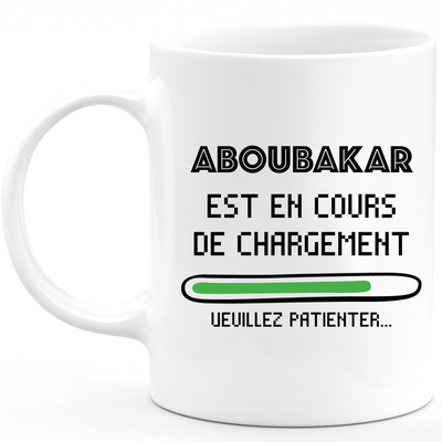 Aboubakar Mug Is Loading Please Wait - Personalized Aboubakar First Name Man Gift