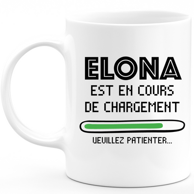 Mug Elona Is Loading Please Wait - Personalized Elona First Name Woman Gift