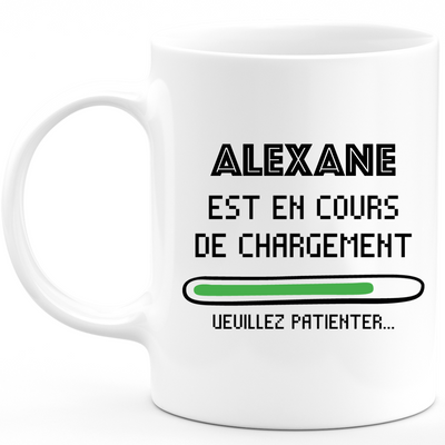 Mug Alexane Is Loading Please Wait - Personalized Alexane First Name Woman Gift