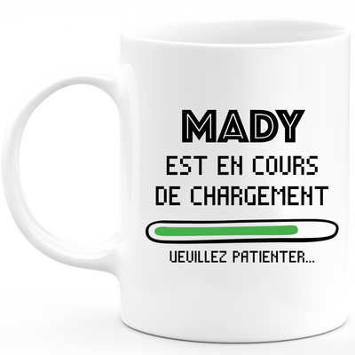 Mug Mady Est En Cours De Chargement Veuillez Patienter - Cadeau Mady Prénom Femme Personnalisé - Cadeau Annniversaire Noël Adolescent Collègue