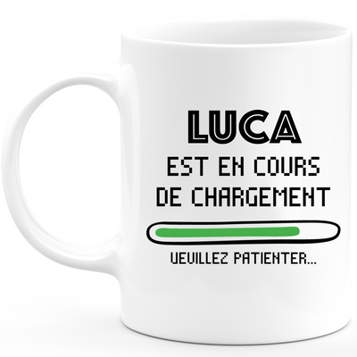 Luca Mug Is Loading Please Wait - Personalized Luca First Name Man Gift