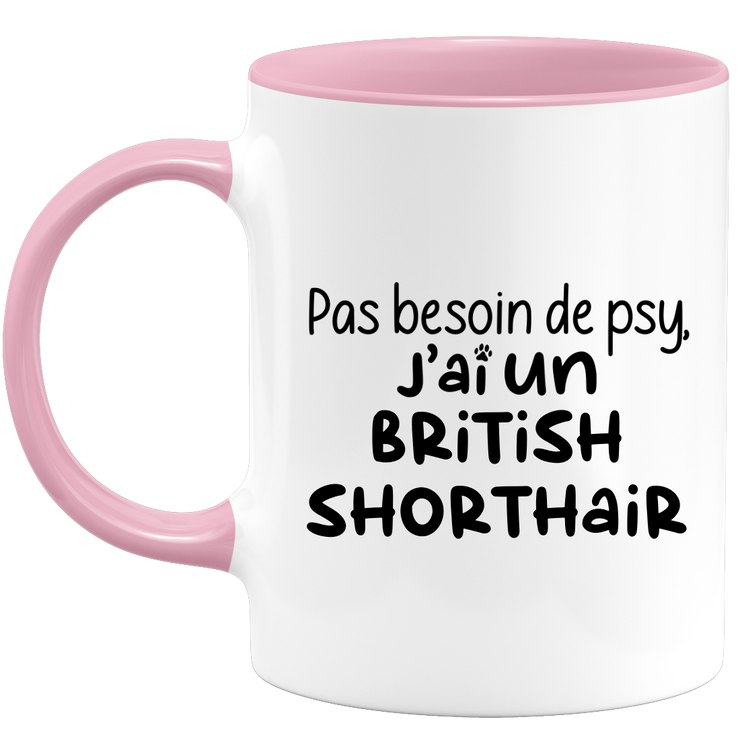 quotedazur - Mug No Need For Psy I Have A British Shorthair - Cat Humor Gift - Original Mug Animals Christmas Birthday Gift