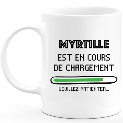 Mug Myrtille Est En Cours De Chargement Veuillez Patienter - Cadeau Myrtille Prénom Femme Personnalisé - Cadeau Annniversaire Noël Adolescent Collègue