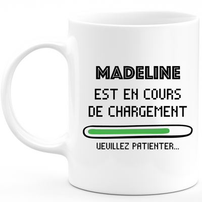 Mug Madeline Est En Cours De Chargement Veuillez Patienter - Cadeau Madeline Prénom Femme Personnalisé - Cadeau Annniversaire Noël Adolescent Collègue