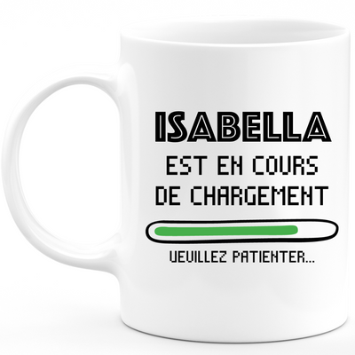 Isabella Mug Is Loading Please Wait - Personalized Isabella Woman First Name Gift