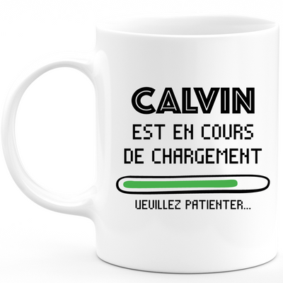 Mug Calvin Est En Cours De Chargement Veuillez Patienter - Cadeau Calvin Prénom Homme Personnalisé - Cadeau Annniversaire Noël Adolescent Collègue