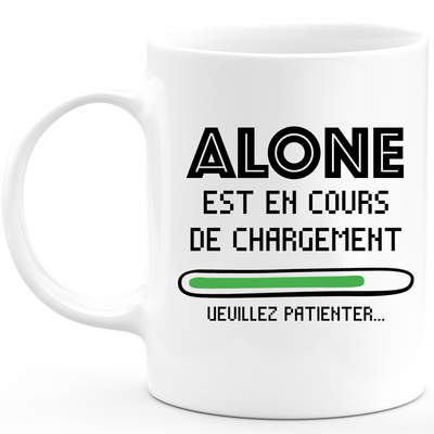 Mug Alone Est En Cours De Chargement Veuillez Patienter - Cadeau Alone Prénom Homme Personnalisé - Cadeau Annniversaire Noël Adolescent Collègue