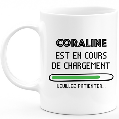 Mug Coraline Is Loading Please Wait - Personalized First Name Woman Coraline Gift
