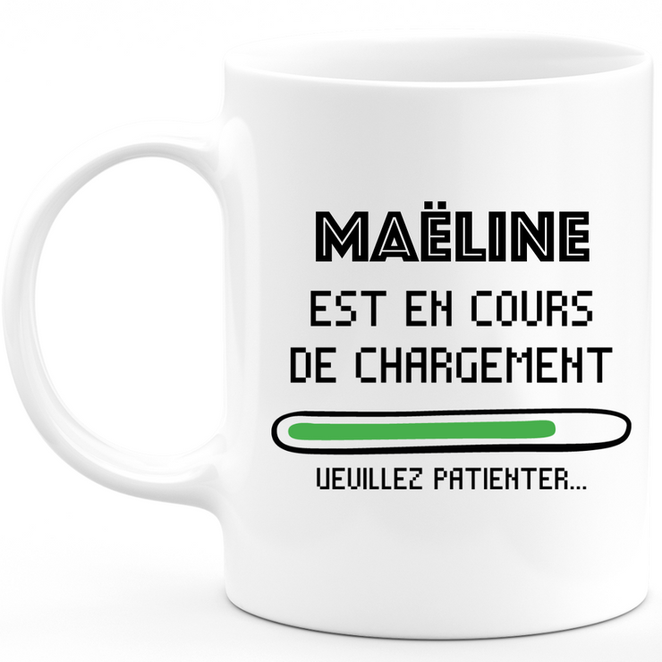 Mug Maëline Is Loading Please Wait - Personalized Women's First Name Maëline Gift