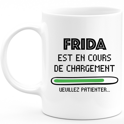 Mug Frida Is Loading Please Wait - Personalized First Name Frida Gift For Women