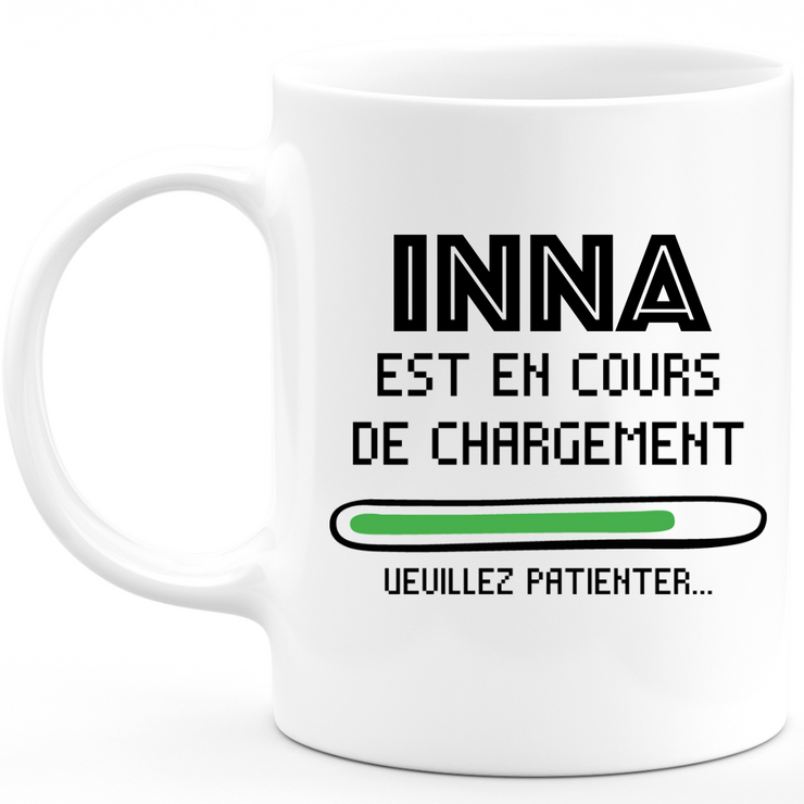 Mug Inna Is Loading Please Wait - Personalized Woman First Name Inna Gift