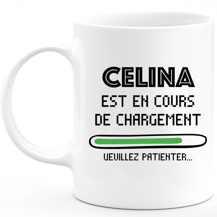 Mug Celina Est En Cours De Chargement Veuillez Patienter - Cadeau Celina Prénom Femme Personnalisé - Cadeau Annniversaire Noël Adolescent Collègue
