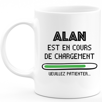 Mug Alan Is Loading Please Wait - Personalized Men's First Name Alan Gift