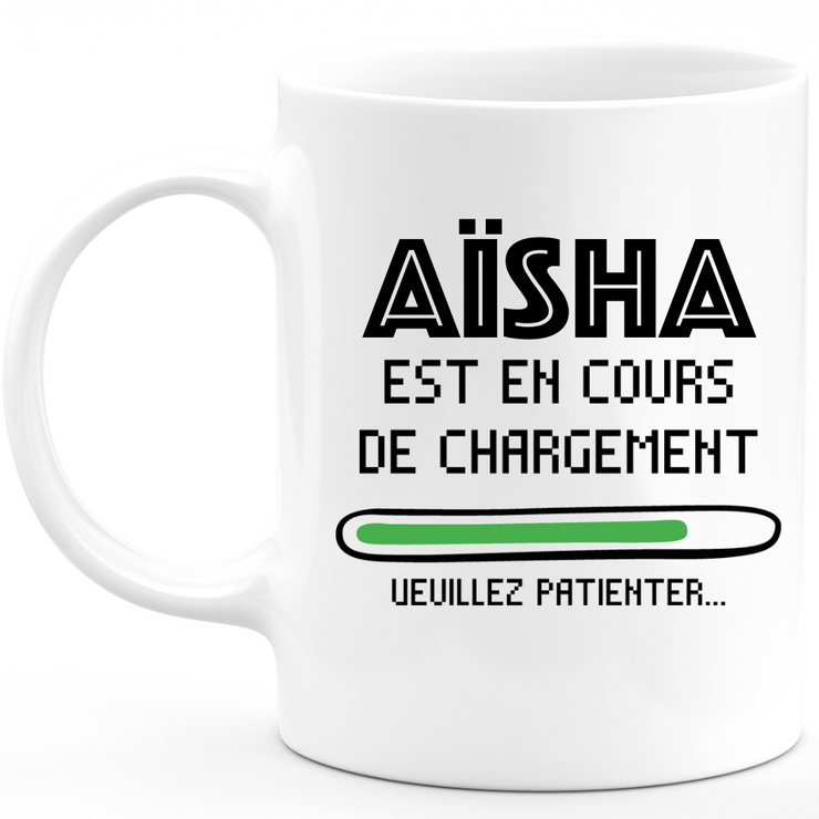 Mug Aïsha Is Loading Please Wait - Personalized Woman First Name Aïsha Gift
