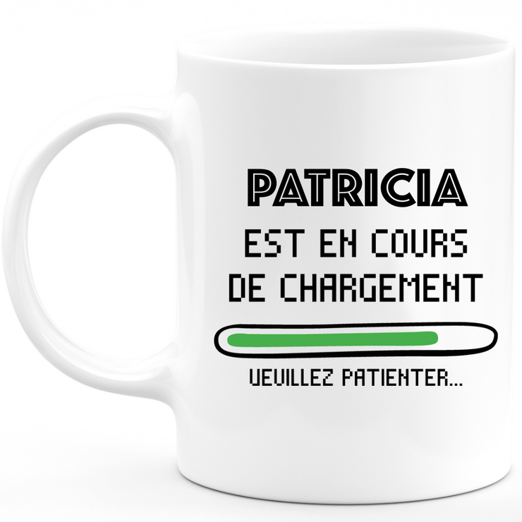 Mug Patricia Is Loading Please Wait - Personalized First Name Patricia Gift
