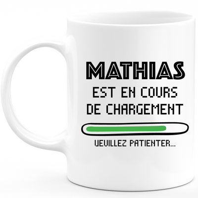 Mug Mathias Est En Cours De Chargement Veuillez Patienter - Cadeau Mathias Prénom Homme Personnalisé - Cadeau Annniversaire Noël Adolescent Collègue