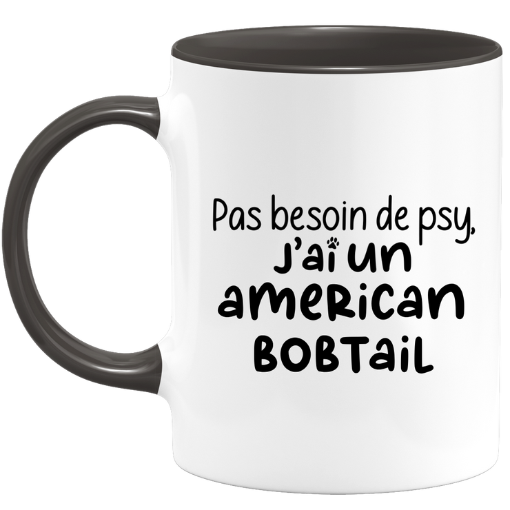 quotedazur - Mug Pas Besoin De Psy J'ai Un American Bobtail - Cadeau Humour Chat - Tasse Originale Animaux Cadeau Noël Anniversaire