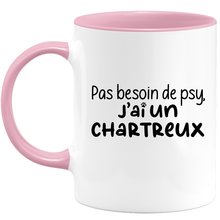 quotedazur - Mug No Need For Psy I Have A Chartreux - Cat Humor Gift - Original Mug Animals Christmas Birthday Gift