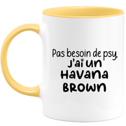 quotedazur - Mug No Need For Psy I Have A Havana Brown - Cat Humor Gift - Original Mug Animals Christmas Birthday Gift