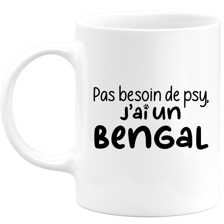 quotedazur - Mug No Need For Psy I Have A Bengal - Cat Humor Gift - Original Mug Animals Christmas Birthday Gift
