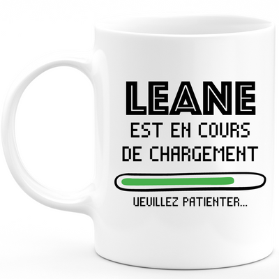 Mug Leane Is Loading Please Wait - Personalized Women's First Name Leane Gift