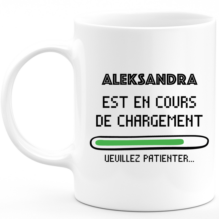 Mug Aleksandra Is Loading Please Wait - Gift Aleksandra First Name Woman Personalized