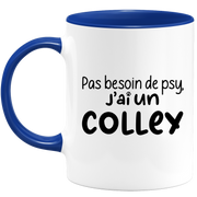 quotedazur - Mug No Need For Psy I Have A Collie - Dog Humor Gift - Original Mug Animals Christmas Birthday Gift