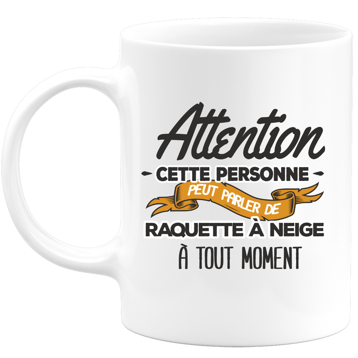 quotedazur - Mug This Person Can Talk About Snowshoeing At Any Time - Sport Humor Gift - Original Gift Idea - Snowshoe Mug - Birthday Or Christmas