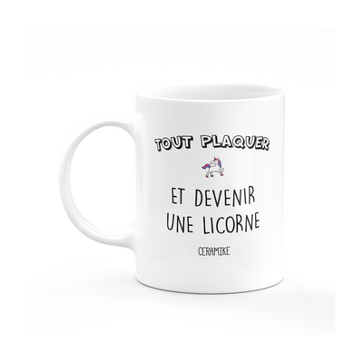 Mug tout plaquer et devenir une licorne-cadeau_anniversaire_humour_homme_femme_noel-Ceramike