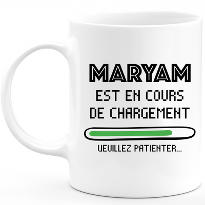 Mug Maryam Est En Cours De Chargement Veuillez Patienter - Cadeau Maryam Prénom Femme Personnalisé - Cadeau Annniversaire Noël Adolescent Collègue