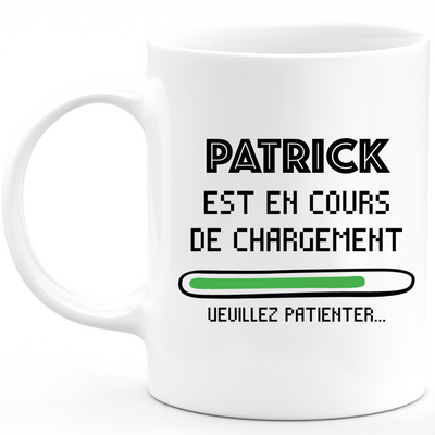 Mug Patrick Is Loading Please Wait - Personalized Patrick First Name Gift